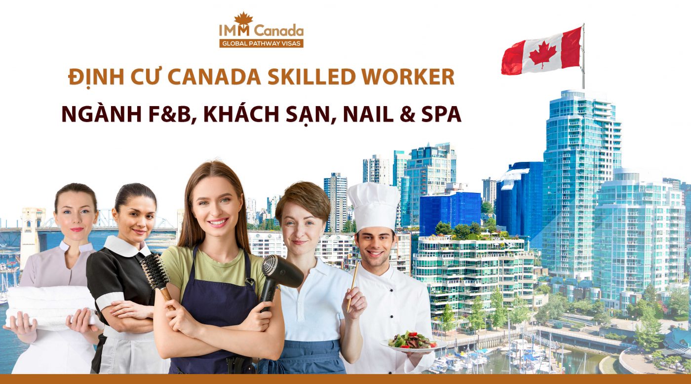 Định cư Canada Skilled Worker ngành F&B, Khách sạn, Nail & Spa