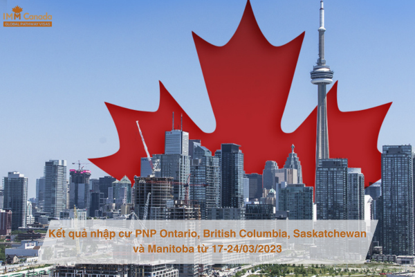 Kết quả nhập cư PNP Ontario, British Columbia, Saskatchewan và Manitoba từ 17-24/03/2023