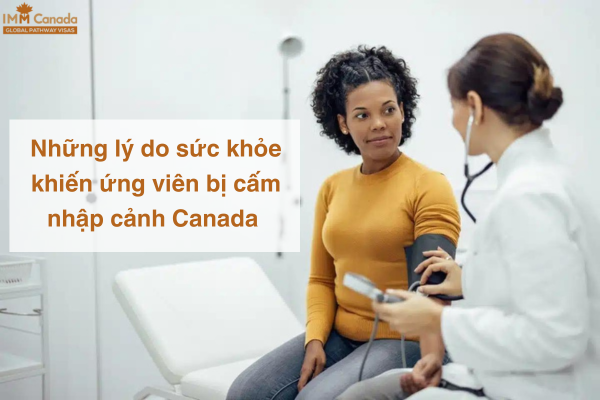 Những lý do sức khỏe khiến ứng viên bị cấm nhập cảnh Canada