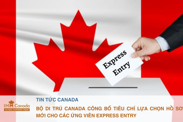 Bộ di trú Canada công bố tiêu chí lựa chọn hồ sơ mới cho các ứng viên Express Entry 