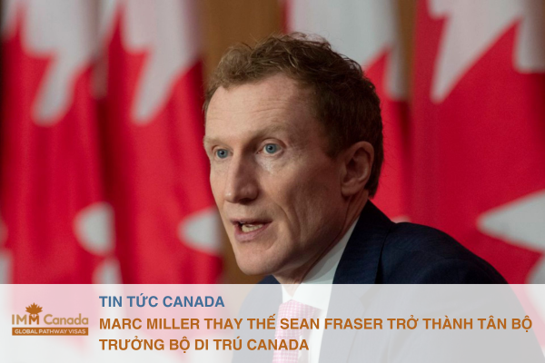 Marc Miller thay thế Sean Fraser trở thành Tân Bộ trưởng Bộ Di trú Canada