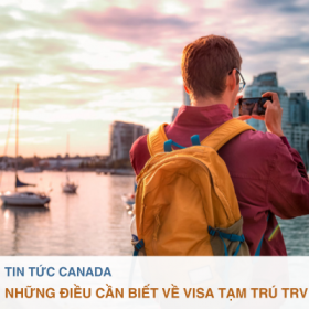 Những điều cần biết về Visa Tạm Trú (TRV) Canada