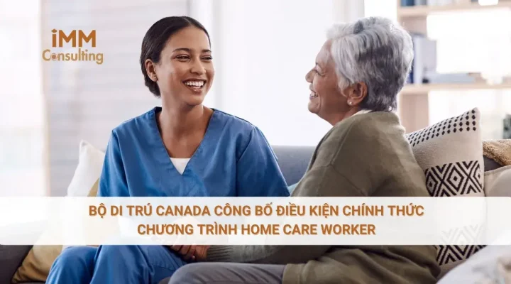 Bộ di trú Canada công bố điều kiện chính thức Chương trình Home Care Worker