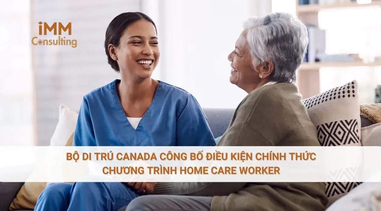 Bộ di trú Canada công bố điều kiện chính thức Chương trình Home Care Worker