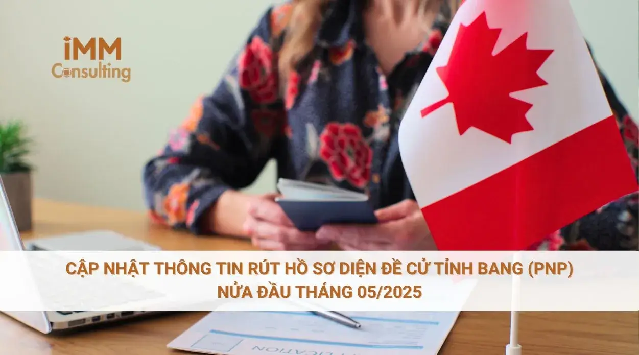 Cập nhật thông tin rút hồ sơ diện đề cử tỉnh bang (PNP) nửa đầu tháng 05/2025