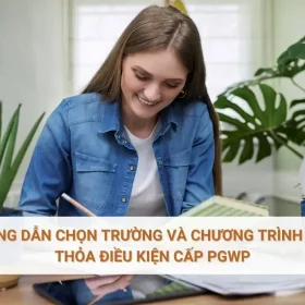 Hướng dẫn chọn trường và chương trình học thỏa điều kiện cấp PGWP