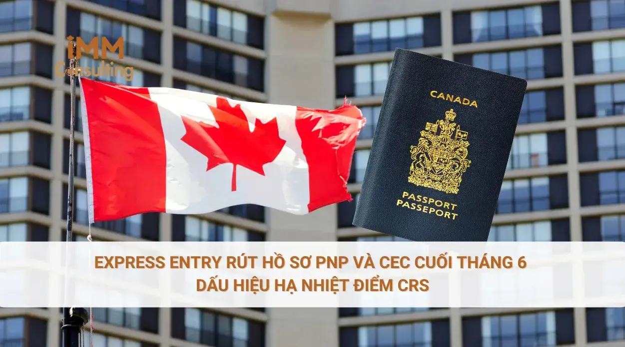 Express Entry rút hồ sơ PNP và CEC cuối tháng 6 – Dấu hiệu hạ nhiệt điểm CRS