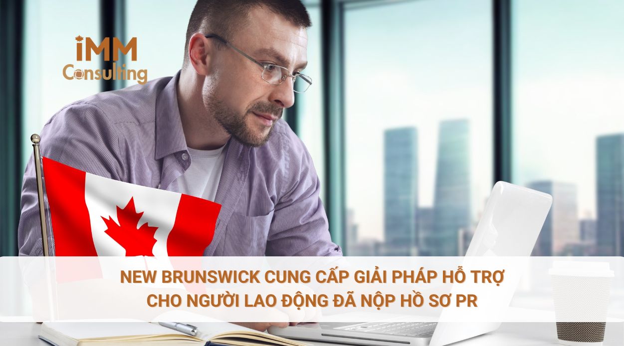 New Brunswick cung cấp giải pháp hỗ trợ cho người lao động đã nộp hồ sơ PR New Brunswick cung cấp giải pháp hỗ trợ cho người lao động đã nộp hồ sơ PR