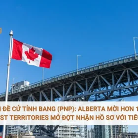 Cập nhật diện đề cử tỉnh bang (PNP): Alberta mời hơn 1.100 ứng viên, Northwest Territories mở đợt nhận hồ sơ với tiêu chí mới