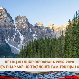 Kế hoạch Nhập cư Canada 2026-2028: Biện pháp mới hỗ trợ người tạm trú định cư