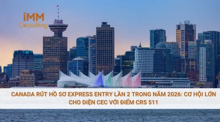 Canada rút hồ sơ Express Entry lần 2 trong năm 2026: cơ hội lớn cho diện CEC với điểm CRS 511