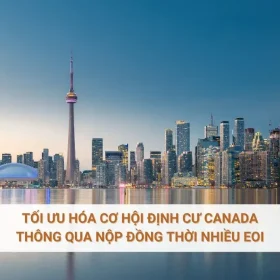 Tối ưu hóa cơ hội định cư Canada thông qua nộp đồng thời nhiều EOI
