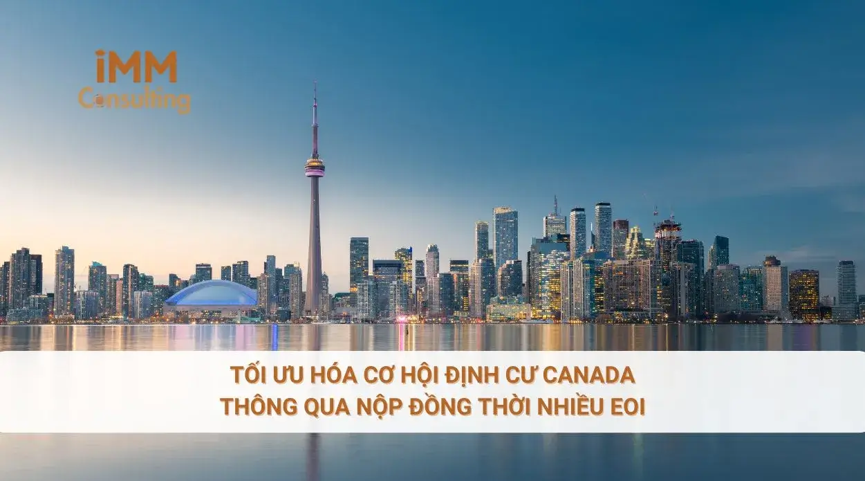 Tối ưu hóa cơ hội định cư Canada thông qua nộp đồng thời nhiều EOI