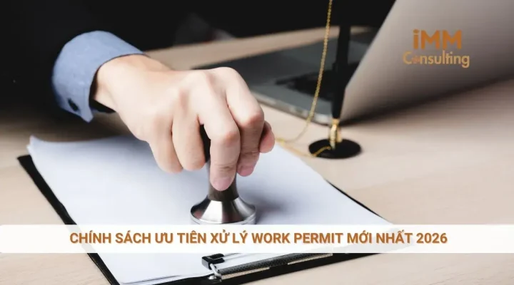 Chính sách ưu tiên xử lý Work Permit mới nhất 2026